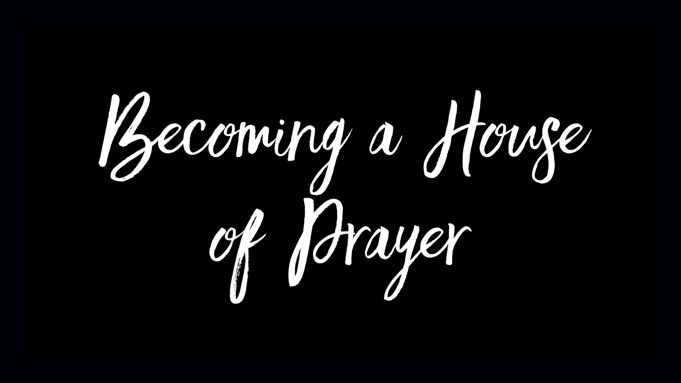 Becoming a House of Prayer