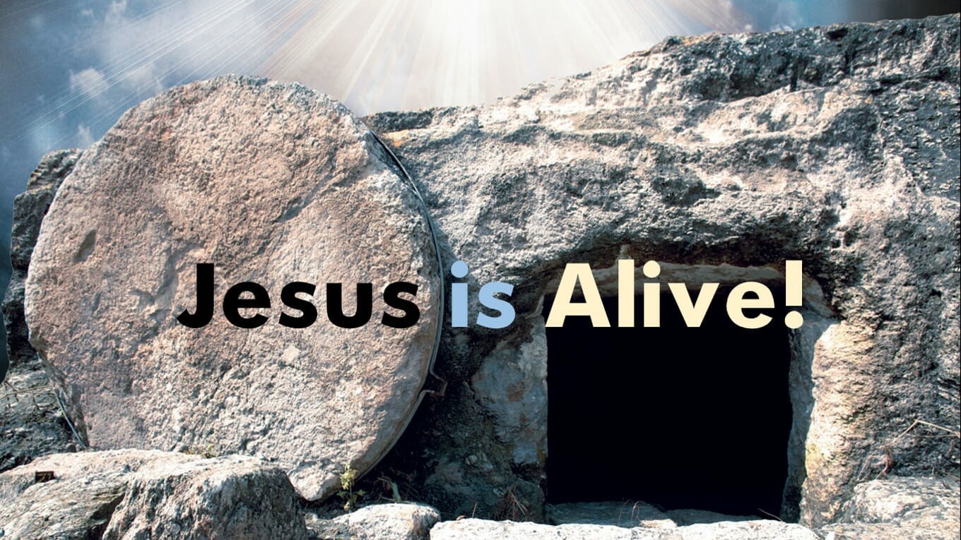 Easter Sunday – Jesus is Alive!